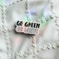 Waterproof Go Green Go White Sticker