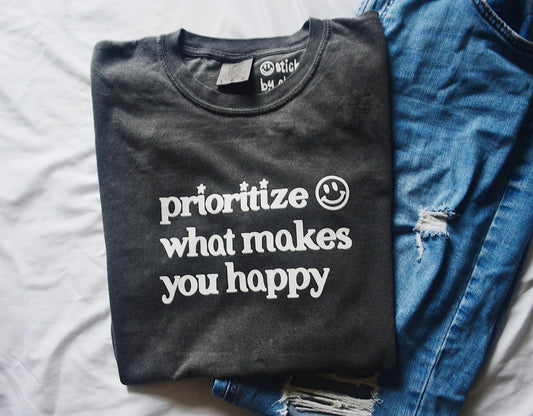 Prioritize What Makes You Happy Tee